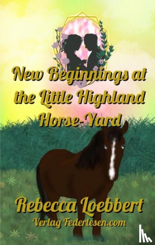 Loebbert, Rebecca - New Beginnings at the Little Highland Horse-Yard