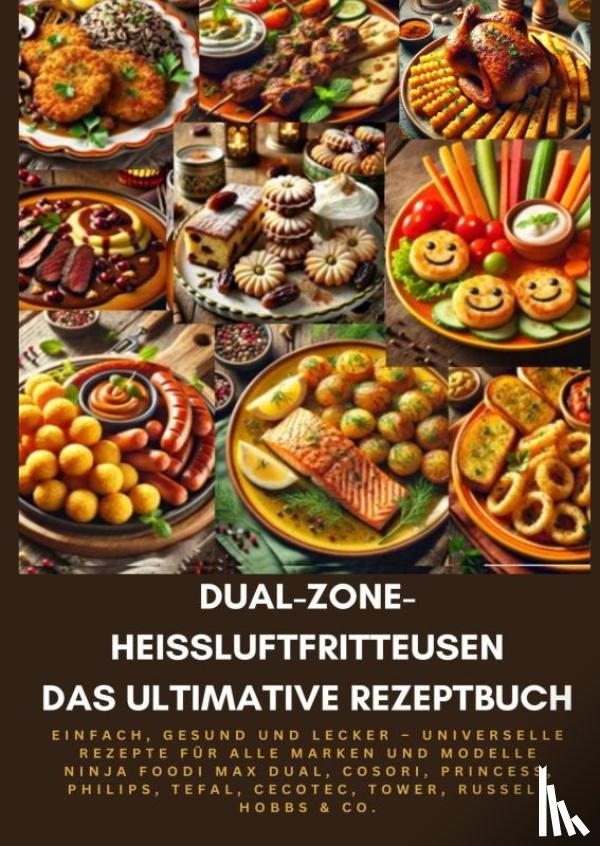Genussreich, Sophie - Dual-Zone-Heißluftfritteusen: Das ultimative Rezeptbuch