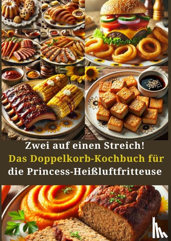 Berger, Amelie - Zwei auf einen Streich! Das Doppelkorb-Kochbuch für die Princess-Heißluftfritteuse