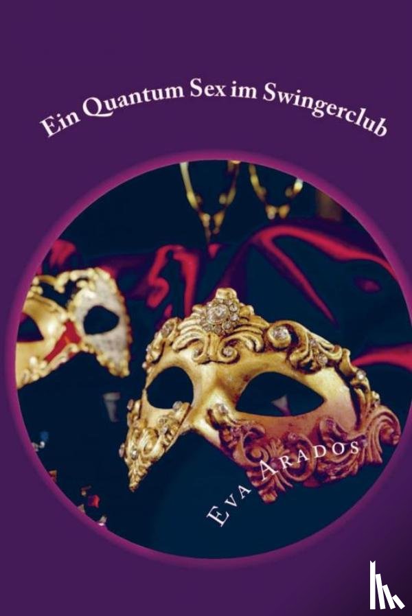 Arados, Eva - Ein Quantum Sex im Swingerclub