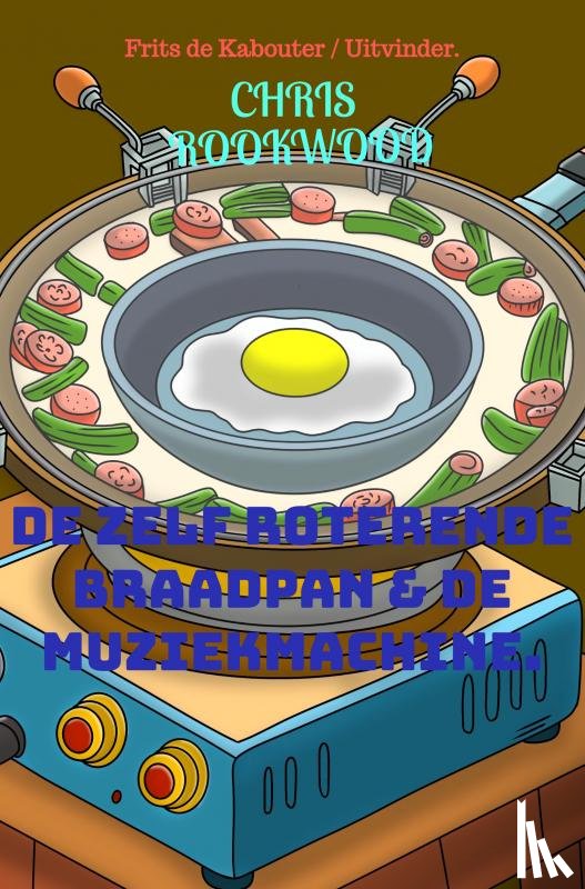 Rookwood, Chris - De zelf roterende braadpan en de muziekmachine.