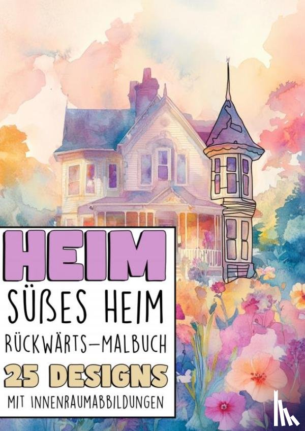 Für Erwachsene, Malbücher - Rückwärts Malbuch - Heim süsses Heim