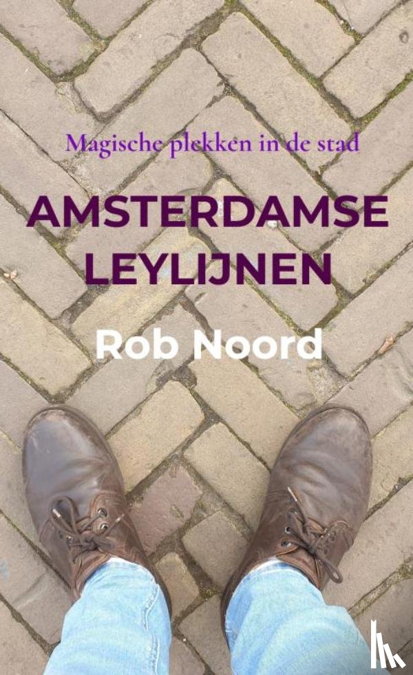 Noord, Rob - Amsterdamse Leylijnen