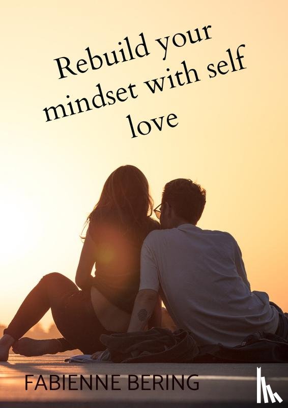 Bering, Fabienne - Rebuild your mindset with self love