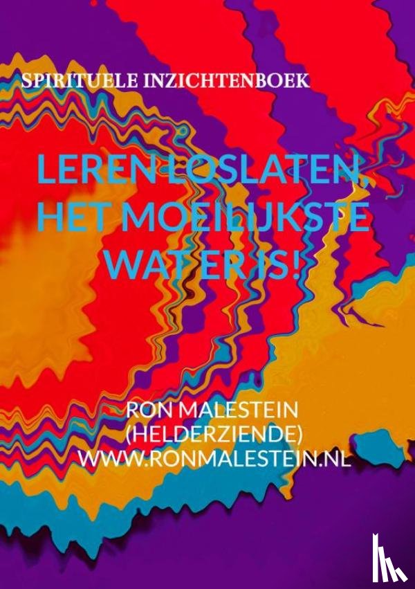 Malestein (helderziende), Ron - Leren loslaten het moeilijkste wat er is!