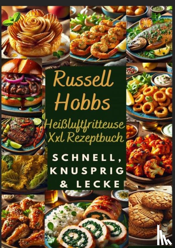 Genussliebe, Nora - Russell Hobbs Heißluftfritteuse Xxl Rezeptbuch: Schnell, Knusprig & Lecker