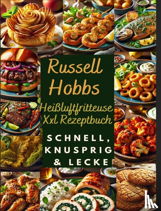 Genussliebe, Nora - Russell Hobbs Heißluftfritteuse Xxl Rezeptbuch: Schnell, Knusprig & Lecker
