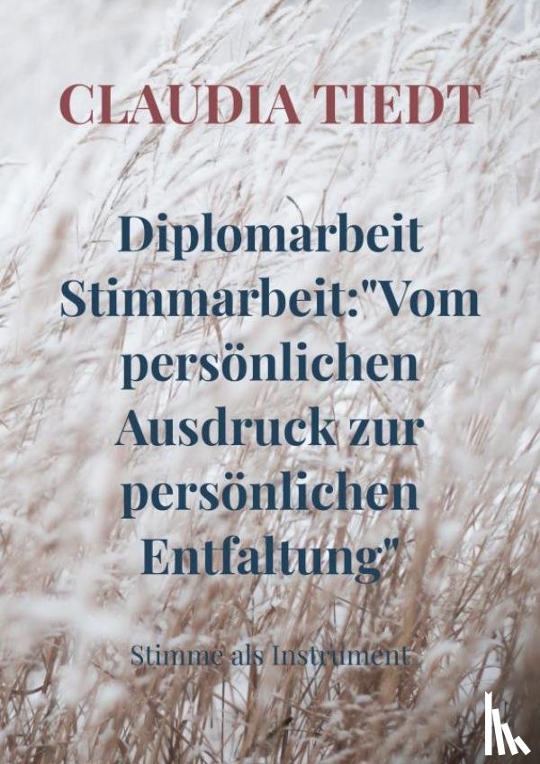 Tiedt, Claudia - Diplomarbeit Stimmarbeit:"Vom persönlichen Ausdruck zur persönlichen Entfaltung"