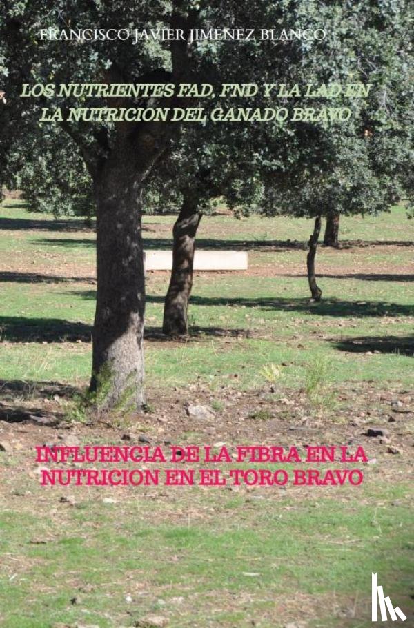 JIMENEZ BLANCO, Francisco Javier - LOS NUTRIENTES FAD, FND Y LA LAD EN LA NUTRICION DEL GANADO BRAVO