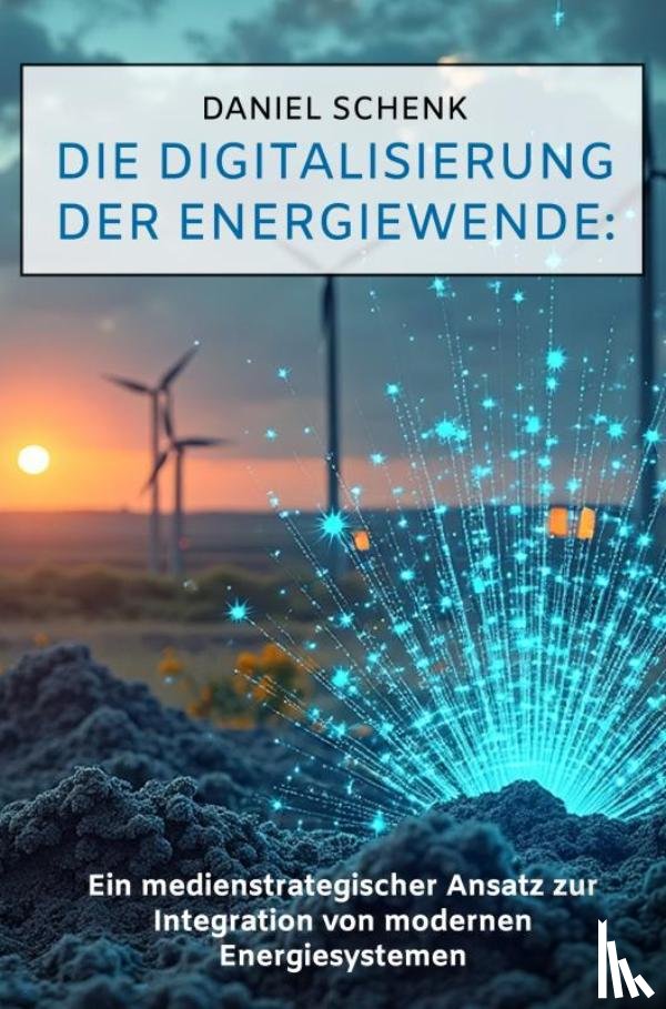 Schenk, Daniel - Die Digitalisierung der Energiewende: