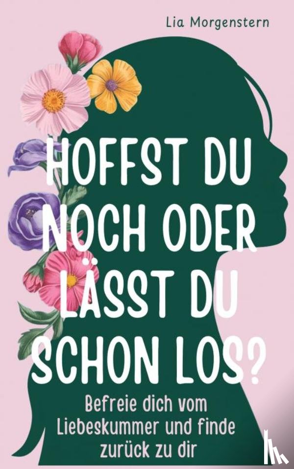Morgenstern, Lia - Hoffst du noch, oder lässt du schon los?