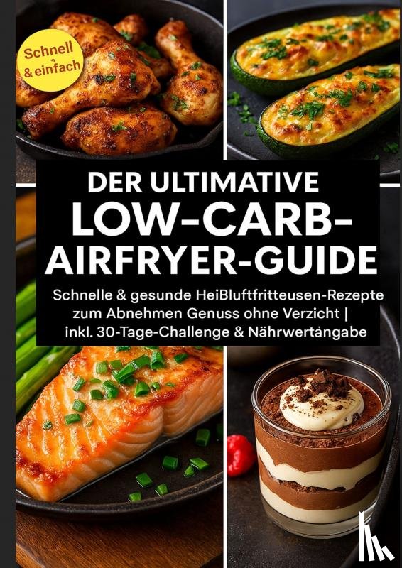 Fischer, Emma L. - Der ultimative Low-Carb-Airfryer-Guide: Schnelle & gesunde Heißluftfritteusen-Rezepte zum Abnehmen