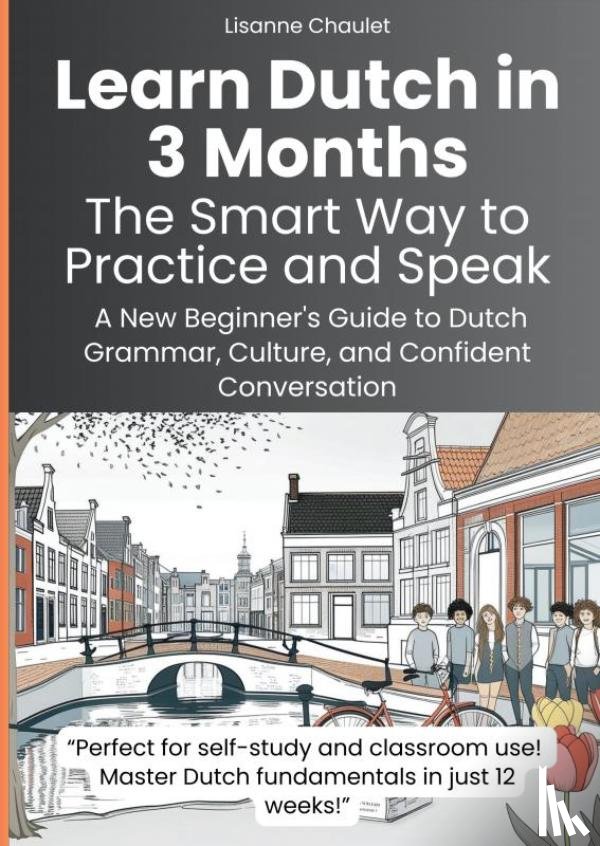 Chaulet, Lisanne - Learn Dutch in 3 Months: The Smart Way to Practice and Speak