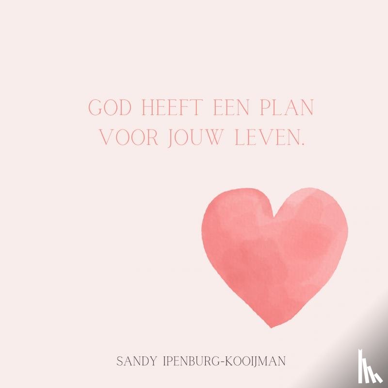 Ipenburg-Kooijman, Sandy - God heeft een plan voor jouw leven