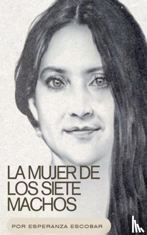 Escobar, Esperanza Del Valle - La mujer de los siete machos