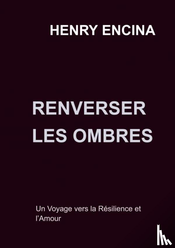 Encina, Henry - Renverser les Ombres 