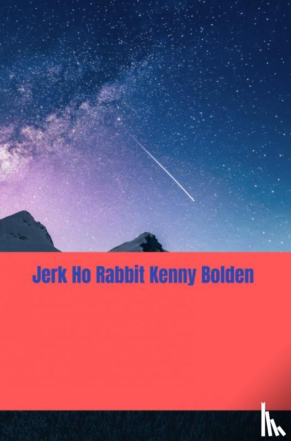 Bolden, Kenneth D. - Jerk Ho Rabbit Kenny Bolden