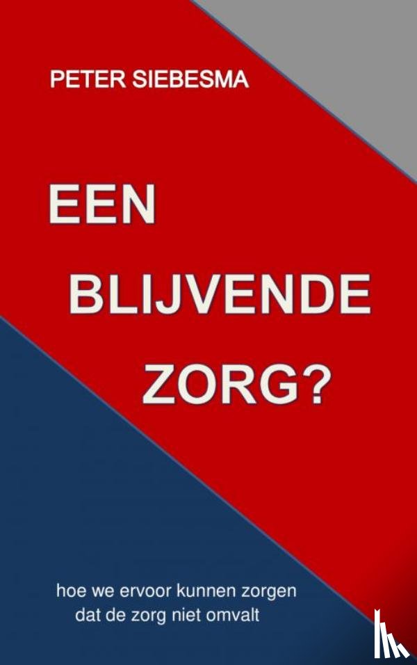 Siebesma, Peter - EEN BLIJVENDE ZORG?