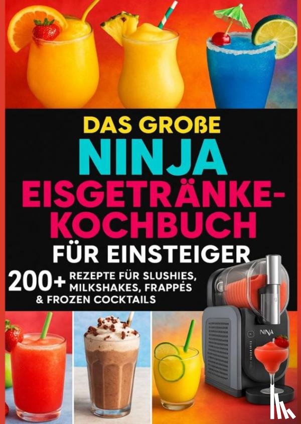 Frost, Lia - Das große Ninja Eisgetränke-Kochbuch für Einsteiger[FARBAUSGABE]