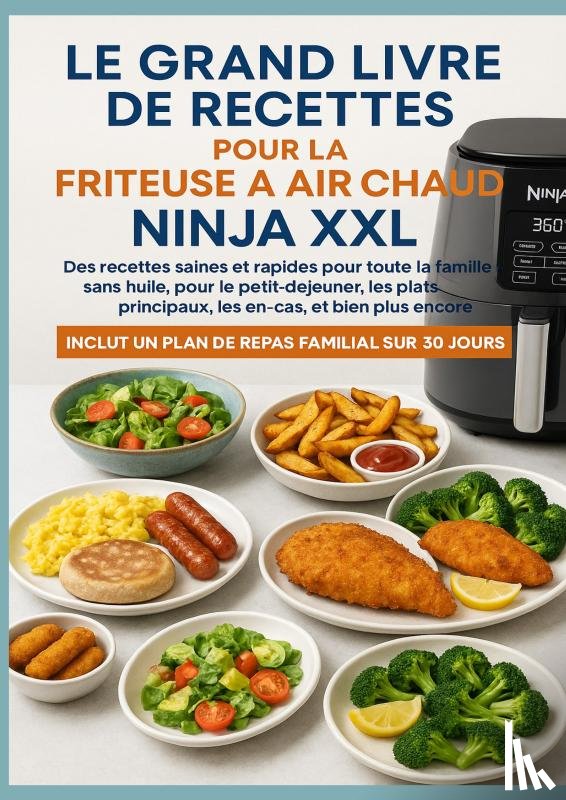 Kross, Nina - Le grand livre de recettes pour la friteuse à air chaud Ninja XXL Des recettes saines et rapides pour toute la famille –