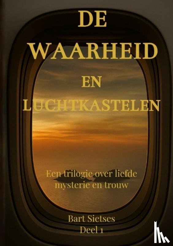Sietses, Bart - De waarheid en luchtkastelen