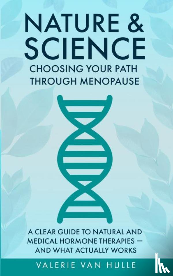 Van Hulle, Valerie - Nature & Science: Choosing Your Path Through Menopause
