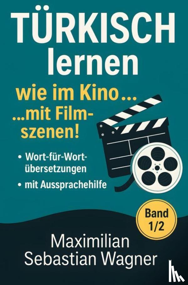 Wagner, Maximilian Sebastian - Türkisch lernen wie im Kino... mit Filmszenen!