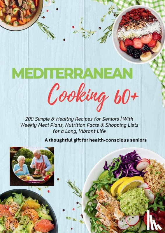 Leckerstein, Robinia - MEDITERRANEAN COOKING 60+ 200 Simple & Healthy Recipes for Seniors