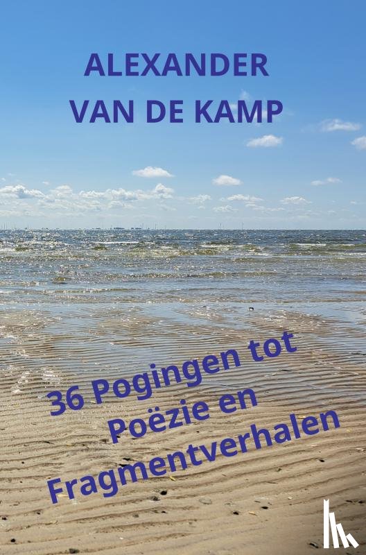 van de Kamp, Alexander - 36 Pogingen tot Poëzie en Fragmentverhalen