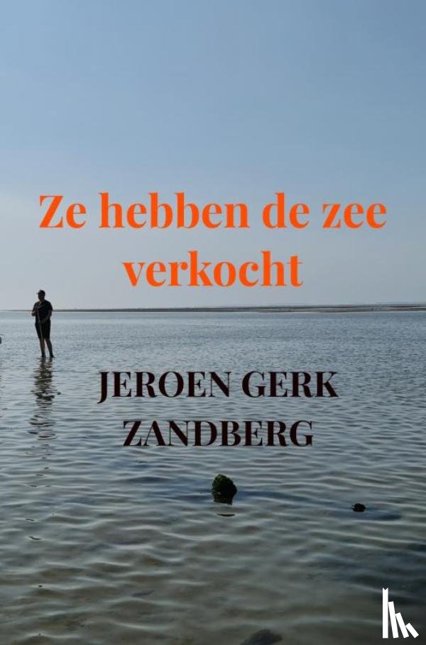 Zandberg, Jeroen Gerk - Ze hebben de zee verkocht