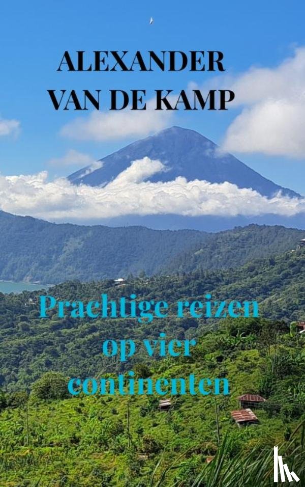 Van de Kamp, Alexander - Prachtige reizen op vier continenten
