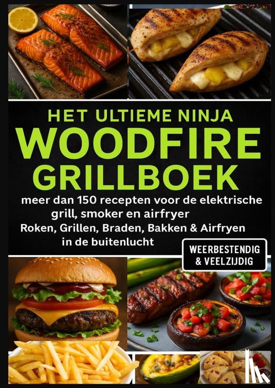 Feldgrill, Ella - Het Ultieme Ninja Woodfire Grillboek – meer dan 150 recepten voor de elektrische grill, smoker en airfryer –