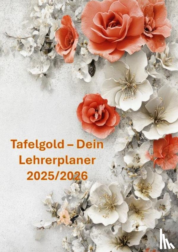 Leckerbissen, Marie - Tafelgold – Dein Lehrerplaner 2025/2026(Auch eine wundervolle Idee als Abschiedsgeschenk für Lehrer:innen.)