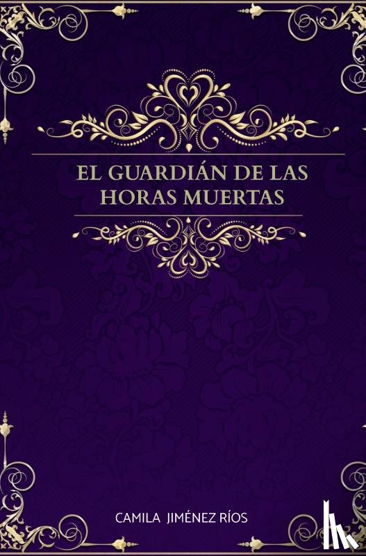 Jiménez Ríos, Camila - El guardián de las horas muertas