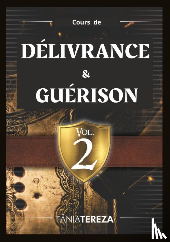 Medeiros de Carvalho, Tânia Tereza - Cours de Délivrance & Guérison - vol. 2