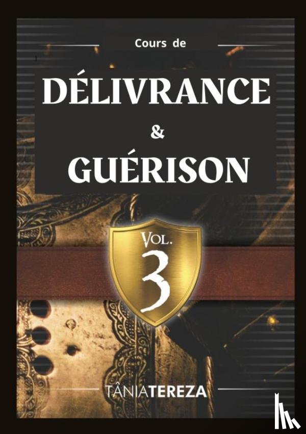 Medeiros de Carvalho, Tânia Tereza - Cours de Délivrance & Guérison - vol. 3