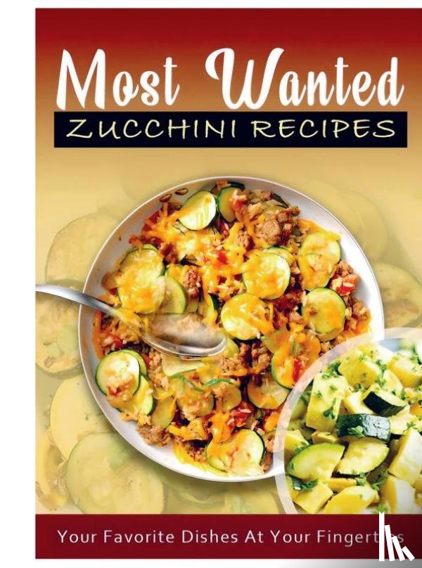 Agrawal, Jatin - Most Wanted Zucchini Recipes