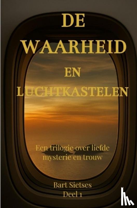 Sietses, Bart - De waarheid en luchtkastelen