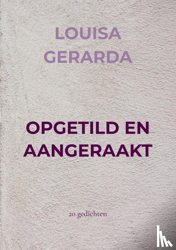 GERARDA, LOUISA - OPGETILD EN AANGERAAKT