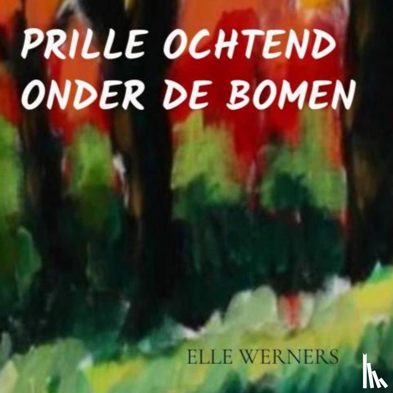 WERNERS, ELLE - PRILLE OCHTEND ONDER DE BOMEN