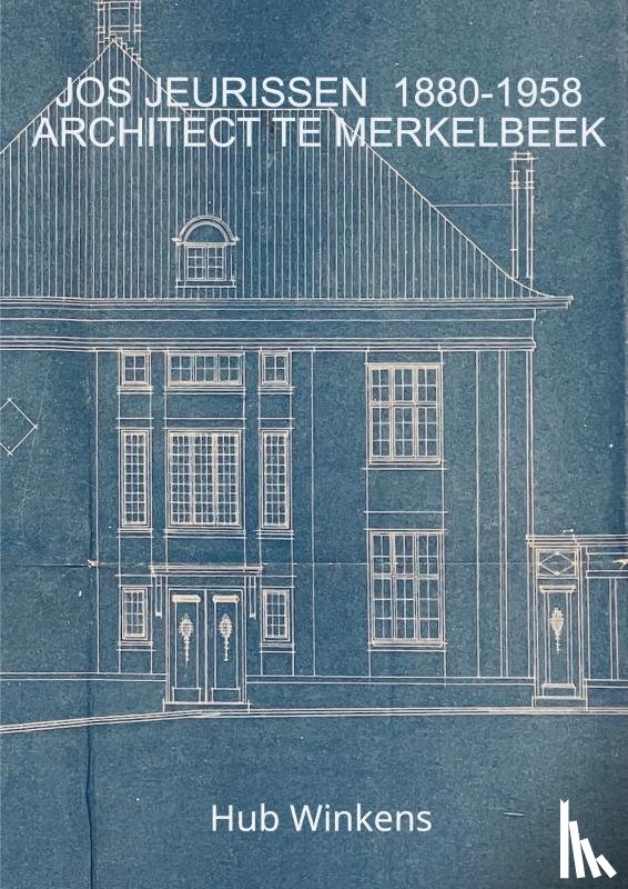 Winkens, Hub - JOS JEURISSEN 1880-1958 ARCHITECT TE MERKELBEEK