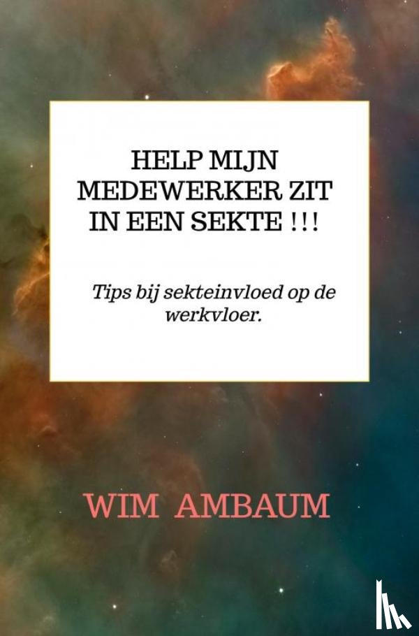 Ambaum, Wim - Help mijn medewerker zit in een sekte !!!