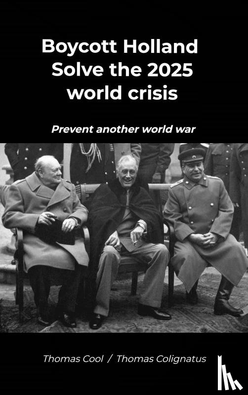 Thomas Colignatus, Thomas Cool / - Boycott Holland & Solve the 2025 world crisis