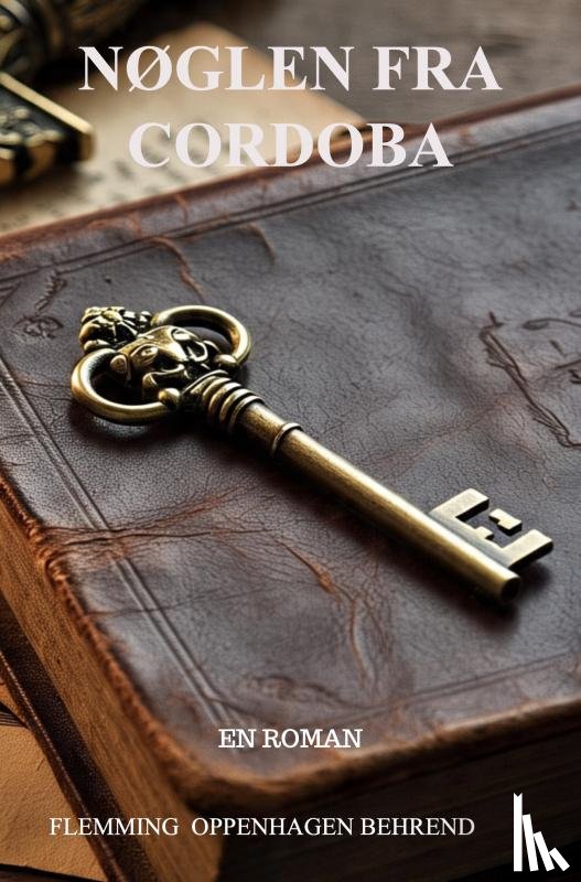 Oppenhagen Behrend, Flemming - Nøglen fra Cordoba