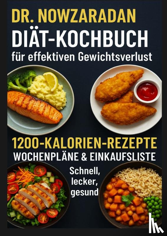 Feldgrill, Ella - Dr. Nowzaradans Diät-Kochbuch für effektiven Gewichtsverlust: 1200-Kalorien-Rezepte, Wochenpläne & Einkaufsliste – schnell, lecker, gesund
