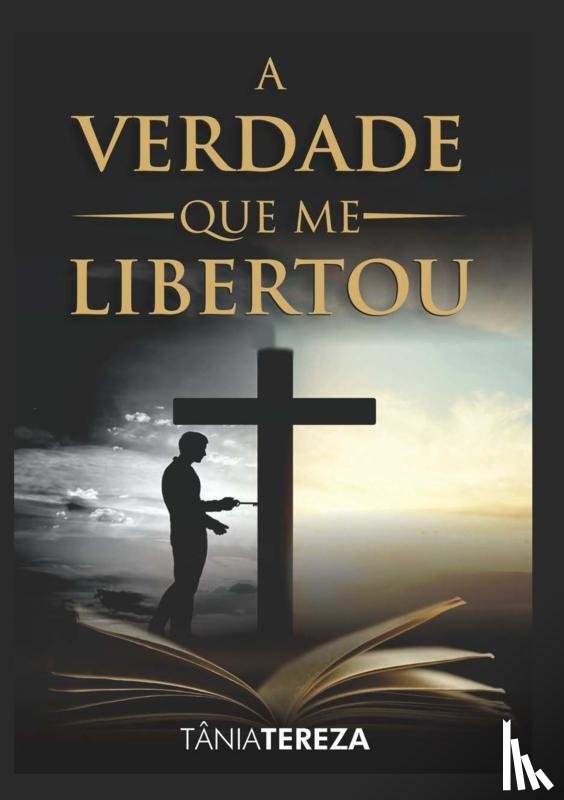 Medeiros de Carvalho, Tânia Tereza - A Verdade Que Me Libertou