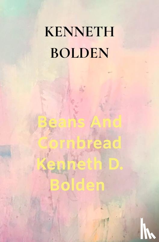 Bolden, Kenneth - Beans And Cornbread Kenneth D. Bolden