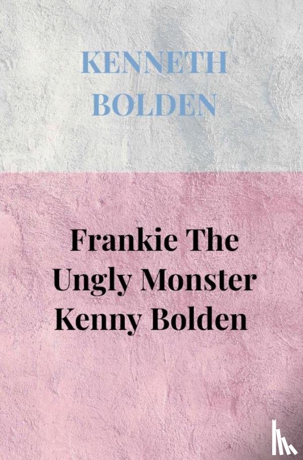 Bolden, Kenneth - Frankie The Ungly Monster Kenny Bolden