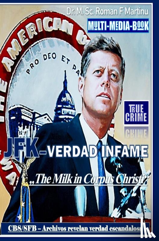 Martinu, Dr. M. Sc. Roman F. - JFK–VERDAD INFAME