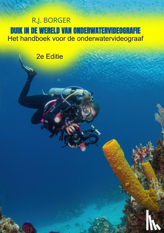 Borger, R.J. - Duik in de wereld van onderwatervideografie